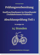 Prüfungsvorbereitung Kauffrau/Kaufmann im Einzelhandel (Verkäuferinnen/Verkäufer) Abschlussprüfung Teil 1 in weniger als 14 Stunden