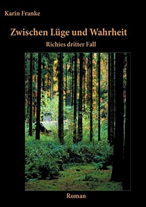 Franke, Karin. Zwischen Lüge und Wahrheit - Richies dritter Fall. Books on Demand, 2015.