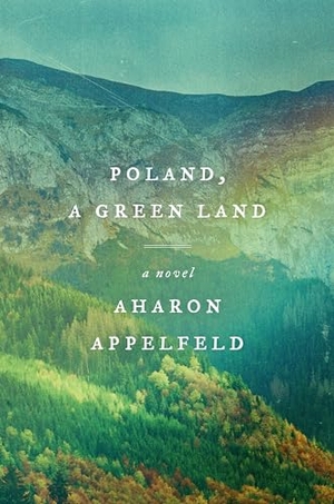 Appelfeld, Aharon. Poland, a Green Land. Penguin Random House LLC, 2023.