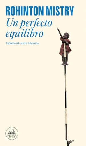 Mistry, Rohinton. Un perfecto equilibrio. Literatura Random House, 1998.