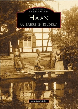 Kohl, Manfred. Haan - 80 Jahre in Bildern. Sutton Verlag GmbH, 2016.