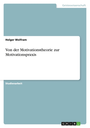 Wolfram, Holger. Von der Motivationstheorie zur Mo