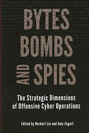 Lin, Herbert / Amy Zegart (Hrsg.). Bytes, Bombs, and Spies - The Strategic Dimensions of Offensive Cyber Operations. Brookings Institution Press, 2019.
