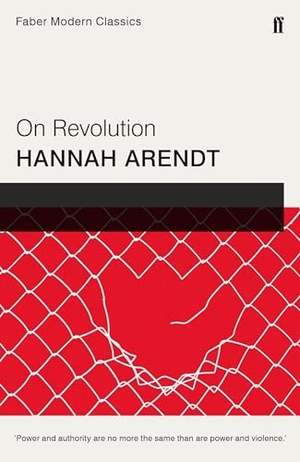 Arendt, Hannah. On Revolution - Faber Modern Classics. Faber & Faber, 2016.