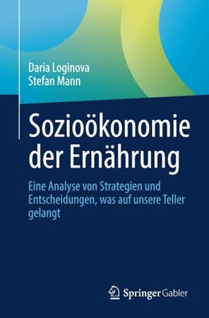 Loginova, Daria / Stefan Mann. Sozioökonomie der Ernährung - Eine Analyse von Strategien und Entscheidungen, was auf unsere Teller gelangt. Palgrave Macmillan, 2026.