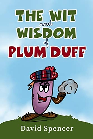 Spencer, David. The Wit And Wisdom Of Plum Duff. Author's Note 360, 2021.