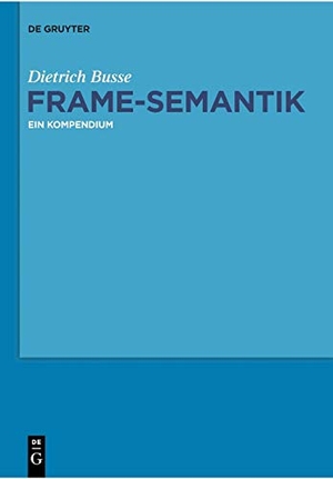 Busse, Dietrich. Frame-Semantik - Ein Kompendium. De Gruyter, 2016.