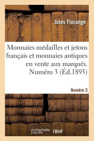 Florange, Jules. Monnaies médailles et jetons français et monnaies antiques en vente aux marqués. Numéro 3. Hachette Livre, 2019.