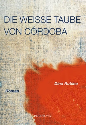 Rubina, Dina. Die weiße Taube von Cordoba - Roman. Pereprava Verlagshaus, 2015.