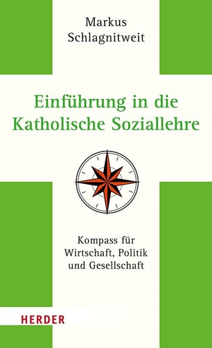 Schlagnitweit, Markus. Einführung in die Katholische Soziallehre - Kompass für Wirtschaft, Politik und Gesellschaft. Herder Verlag GmbH, 2021.