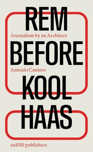 Koolhaas, Rem / Antonio Cantero. Rem Before Koolhaas - Journalism by an Architect. Nai010 Publishers, 2026.
