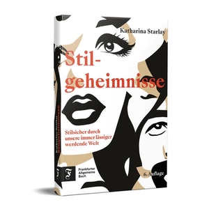 Starlay, Katharina. Stilgeheimnisse - Stilsicher durch unsere immer lässiger werdende Welt. Frankfurter Allgem.Buch, 2024.
