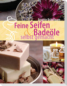 Feine Seifen und Badeöle selbst gemacht