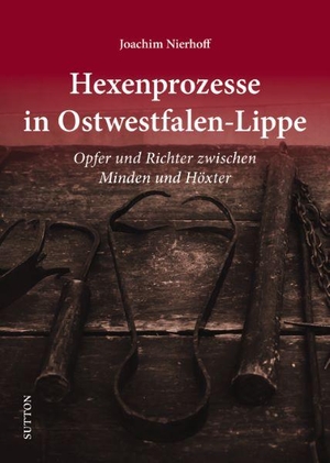 Nierhoff, Joachim. Hexenprozesse in Ostwestfalen-Lippe - Opfer und Richter zwischen Minden und Höxter. Sutton Verlag GmbH, 2024.