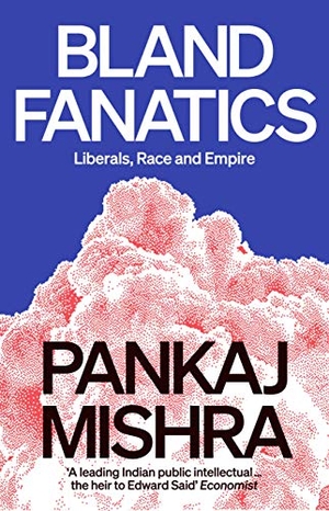 Mishra, Pankaj. Bland Fanatics - Liberals, Race and Empire. Verso Books, 2021.