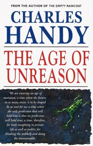 Handy, Charles. The Age Of Unreason. Vintage, 1995.