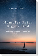 Humbler Faith, Bigger God