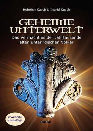 Kusch, Heinrich / Ingrid Kusch. Geheime Unterwelt - Das Vermächtnis der Jahrtausende alten unterirdischen Völkern. Authal Verlag, 2022.