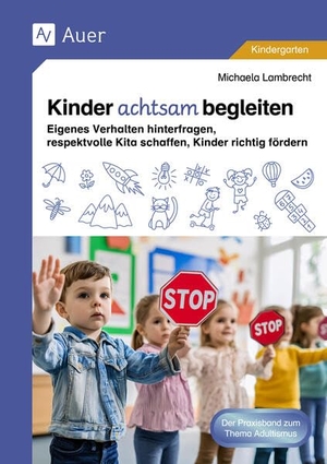 Lambrecht, Michaela. Kinder achtsam begleiten - Eigenes Verhalten hinterfragen, respektvolle Kita schaffen, Kinder richtig fördern (Kindergarten). Auer Verlag i.d.AAP LW, 2025.