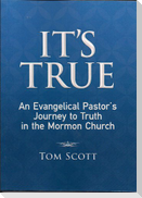 It's True: An Evangelical Pastor's Journey to Truth in the Mormon Church