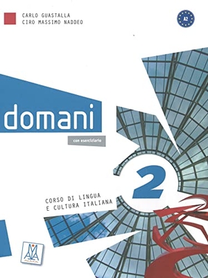 Guastalla, Carlo / Ciro Massimo Naddeo. domani 2. Kurs- und Arbeitsbuch mit DVD-ROM (+ zusätzliche Inhalte) - Corso di lingua e cultura italiana. Hueber Verlag GmbH, 2013.