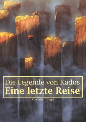 Vogel, Felix T.. Die Legende von Kados - Eine letzte Reise. Books on Demand, 2019.
