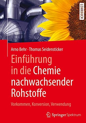 Seidensticker, Thomas / Arno Behr. Einführung in die Chemie nachwachsender Rohstoffe - Vorkommen, Konversion, Verwendung. Springer Berlin Heidelberg, 2017.