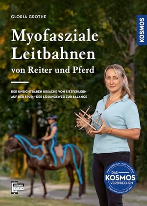 Grothe, Gloria. Myofasziale Leitbahnen von Reiter und Pferd - Der unsichtbaren Ursache von Sitzfehlern auf der Spur - Der Lösungsweg zur Balance. Franckh-Kosmos, 2026.