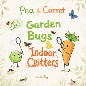 King, Martin. Pea & Carrot - My First Garden Bugs & Indoor Critters: Explore the Tiny World All Around You. Independently published, 2026.