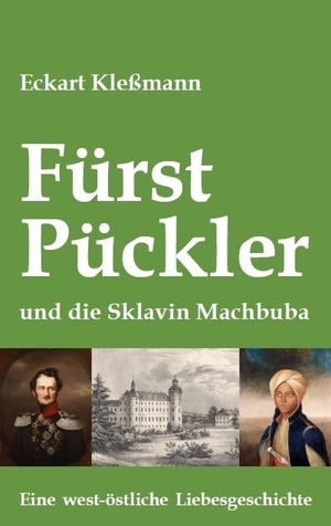 Kleßmann, Eckart. Fürst Pückler und die Sklavin Machbuba - Eine west-östliche Liebesgeschichte. TvR Medienverlag, 2021.