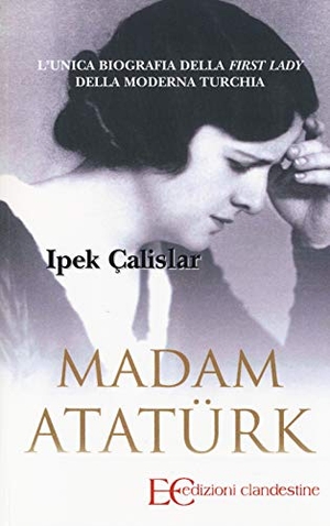 Çalislar, Ipek. Madam Atatürk. , 2014.