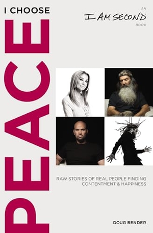 Bender, Doug. I Choose Peace - Raw Stories of Real People Finding Contentment and Happiness (an I Am Second Book). Thomas Nelson, 2021.