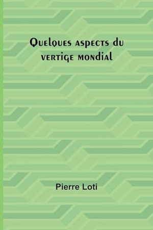 Loti, Pierre. Quelques aspects du vertige mondial. Alpha Edition, 2024.