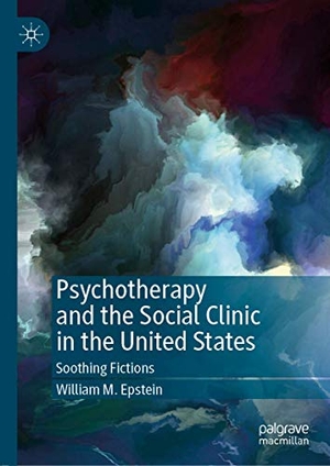 Epstein, William M.. Psychotherapy and the Social Clinic in the United States - Soothing Fictions. Springer International Publishing, 2019.