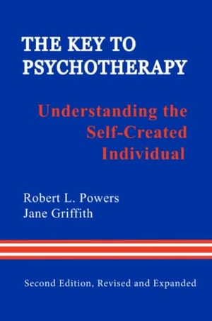 Powers, Robert L. / Jane Griffith. The Key to Psychotherapy - Understanding the Self-Created Individual. Lulu Press, 2012.