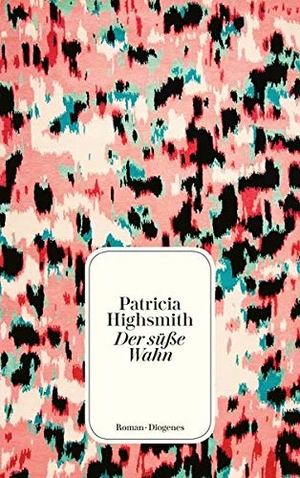 Highsmith, Patricia. Der süße Wahn. Diogenes Verlag AG, 2020.