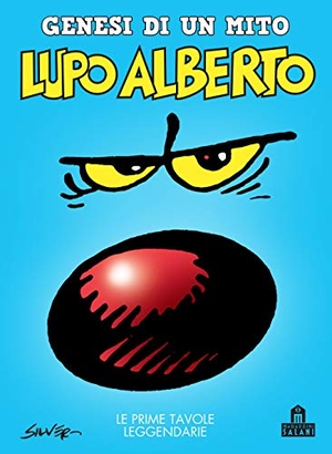 Silver. Lupo Alberto. Genesi di un mito. Le prime tavole leggendarie. , 2019.