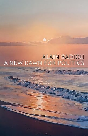Badiou, Alain. A New Dawn for Politics. John Wiley and Sons Ltd, 2022.