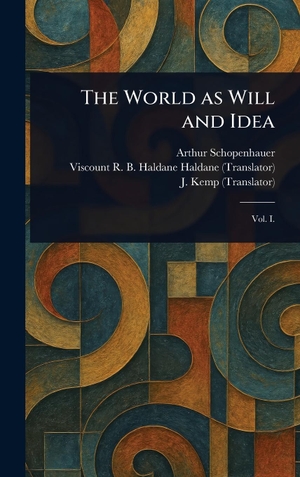 Schopenhauer, Arthur / Haldane, R. B. Haldane (Richard Burdo. . . et al. The World as Will and Idea. Legare Street Press, 2025.