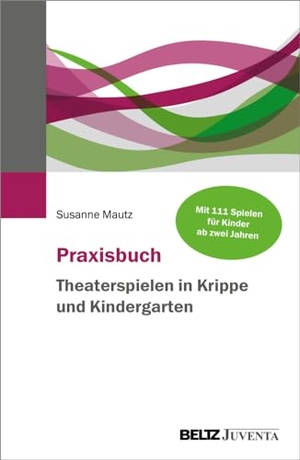 Mautz, Susanne. Praxisbuch Theaterspielen in Krippe und Kindergarten. Juventa Verlag GmbH, 2024.