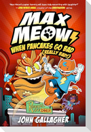 Max Meow 6: When Pancakes Go Bad (Really Bad!)