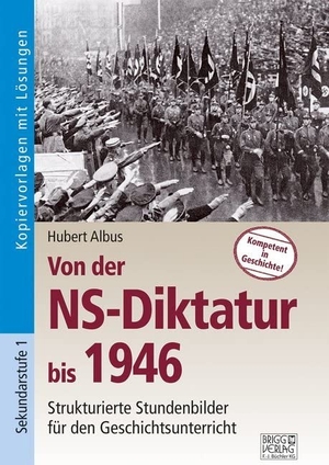 Albus, Hubert. Von der NS-Diktatur bis 1946 - Strukturierte Stundenbilder für den Geschichtsunterricht. Brigg Verlag, 2017.