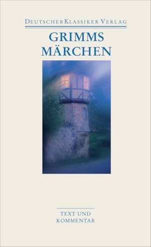 Grimm, Wilhelm / Jacob Grimm. Grimms Märchen - Text und Kommentar. Deutscher Klassikerverlag, 2007.