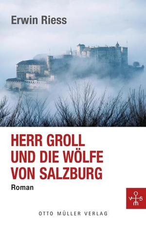Riess, Erwin. Herr Groll und die Wölfe von Salzburg. Otto Müller Verlagsges., 2021.