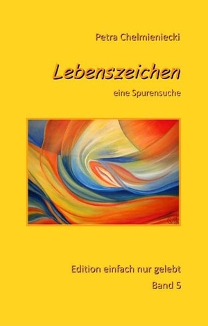 Chelmieniecki, Petra. Lebenszeichen - eine Spurensuche. Books on Demand, 2018.