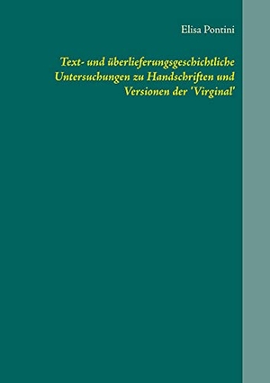 Pontini, Elisa. Text- und überlieferungsgeschichtliche Untersuchungen zu Handschriften und Versionen der 'Virginal'. Books on Demand, 2021.
