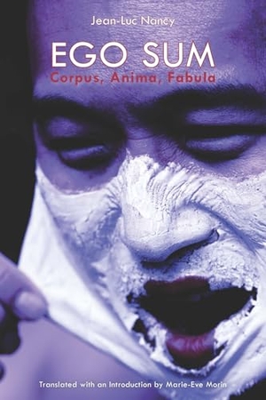 Nancy, Jean-Luc. Ego Sum - Corpus, Anima, Fabula. Fordham University Press, 2016.