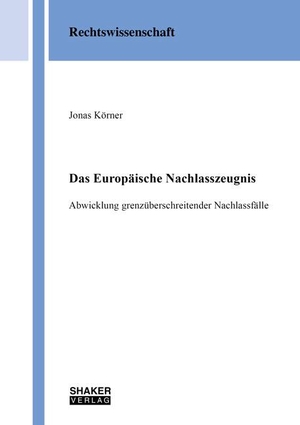 Körner, Jonas. Das Europäische Nachlasszeugnis - Abwicklung grenzüberschreitender Nachlassfälle. Shaker Verlag, 2020.
