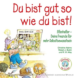 Adams, Christine / Robert J. Butch. Du bist gut, so wie du bist! - Elfenhelfer - Deine Freunde für mehr Selbstbewusstsein. Silberschnur Verlag Die G, 2015.