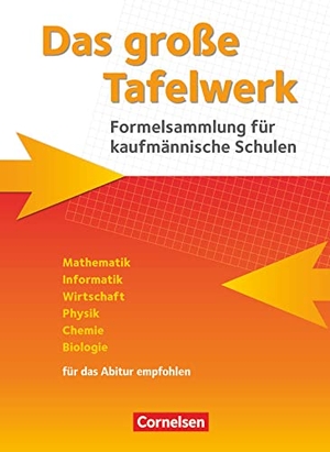 Dirksen, Christian / Graelmann, Alois et al. Das große Tafelwerk für kaufmännische Schulen. Schülerbuch - Mathematik, Informatik, Wirtschaft, Physik, Chemie, Biologie. Cornelsen Verlag GmbH, 2016.